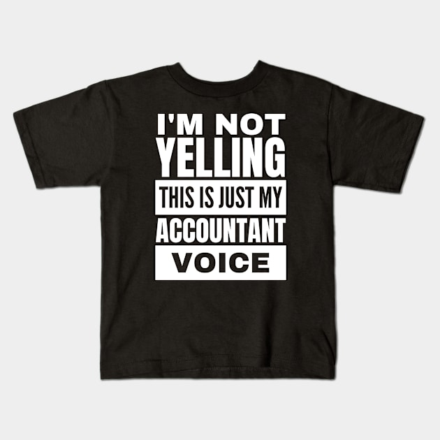 Funny Accountant Voice Not Yelling Accounting Kids T-Shirt by BuddyandPrecious